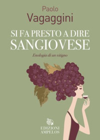 Si fa presto a dire Sangiovese. Enologia di un vitigno Paolo Vagaggini