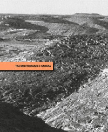 Tra Mediterraneo e Sahara. André Ravéreau e la valle del M'Zab Daniela Ruggeri