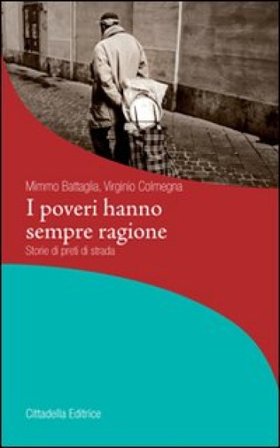 I poveri hanno sempre ragione. Storie di preti di strada Mimmo Battaglia