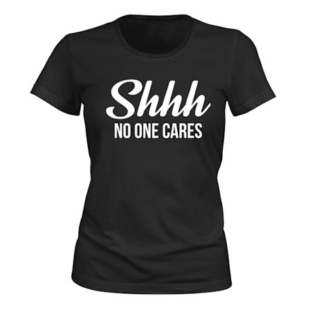 Shhh No One Cares - T-SHIRT - DAM