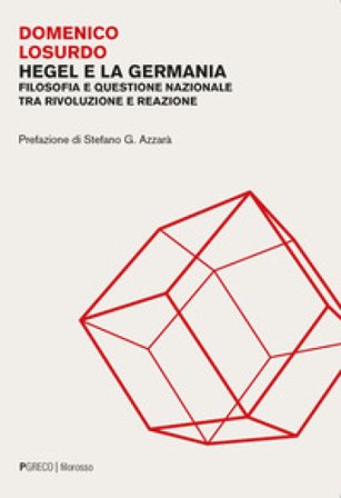 Hegel e la Germania. Filosofia e questione nazionale tra rivoluzione e reazione Domenico Losurdo