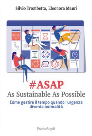 #Asap. As sustainable sas possible. Come gestire il tempo quando l'urgenza diventa normalità Silvio Trombetta