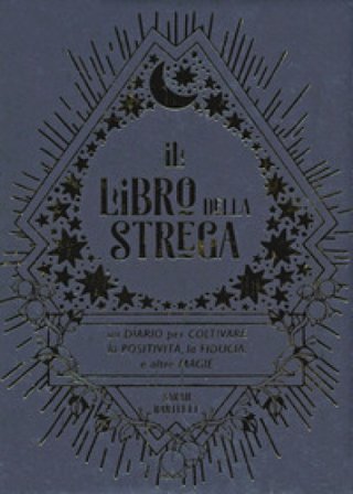 Il libro della strega. Un diario per coltivare la positività, la fiducia e altre magie Sarah Bartlett
