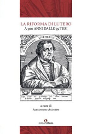 La Riforma di Lutero. A 500 anni dalle 95 Tesi Franco Buzzi