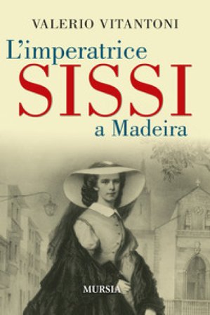 L'imperatrice Sissi a Madeira Valerio Vitantoni