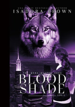 The Were-Weapon saga. Vol. 1: Bloodshade Isadora Brown