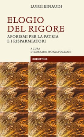 Elogio del rigore. Aforismi per la patria e i risparmiatori Luigi Einaudi