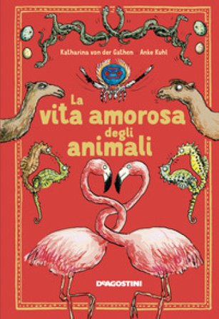 La vita amorosa degli animali. Ediz. a colori Katharina Von Der Gathen