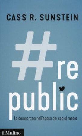 #Republic.com. La democrazia nell'epoca dei social media Cass R. Sunstein