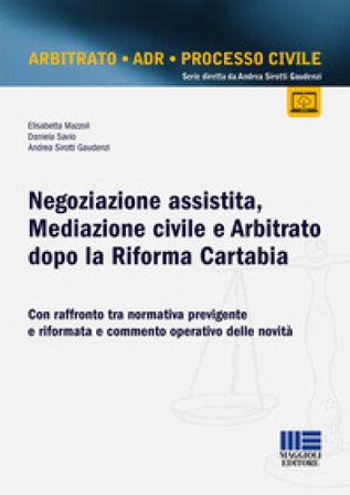 Negoziazione assistita, mediazione civile e arbitrato dopo la riforma Cartabia. Con raffronto tra normativa previgente e riformata e commento 