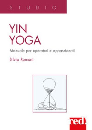Yin Yoga. Manuale per operatori e appassionati Silvia Romani