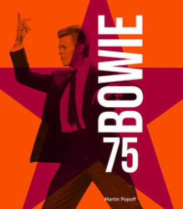 Bowie 75. Ediz. a colori. Con 2 Poster Martin Popoff