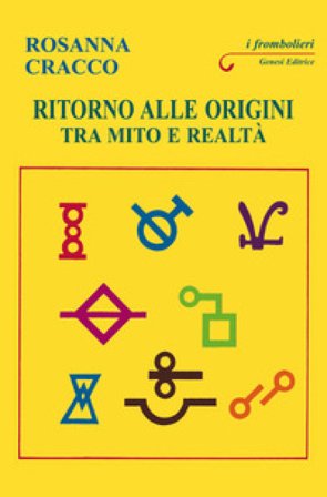 Ritorno alle origini. Tra mito e realtà Rosanna Cracco
