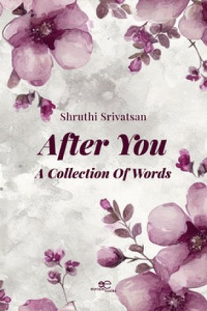 After You. A collection of words Shruthi Srivatsan