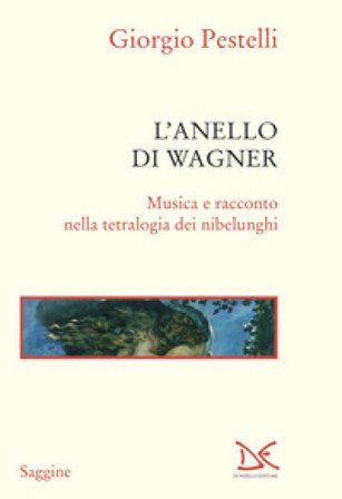 L'anello di Wagner. Musica e racconto nella tetralogia dei Nibelunghi. Ediz. ampliata Giorgio Pestelli