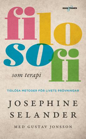 Filosofi som terapi : Tidlösa metoder för livets prövningar - Bok av Josephine Selander & Gustav Jonsson - Pocket