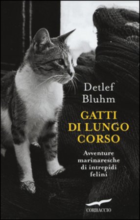 Gatti di lungo corso. Avventure marinaresche di intrepidi felini Detlef Bluhm