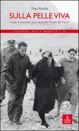 Sulla pelle viva. Come si costruisce una catastrofe. Il caso Vajont Tina Merlin