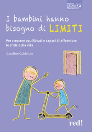 I bambini hanno bisogno di limiti. Per crescere equilibrati e capaci di affrontare le sfide della vita Caroline Goldman