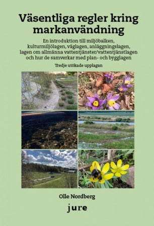 Väsentliga regler kring markanvändning - En introduktion till miljöbalken, kulturmiljölagen, väglagen, anläggningslagen, lagen o