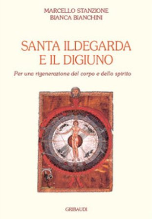 Santa Ildegarda e il digiuno. Per una rigenerazione del corpo e dello spirito Marcello Stanzione