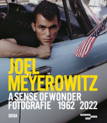 Joel Meyerowitz. A sense of wonder fotografie 1962-2022. Ediz. italiana e inglese