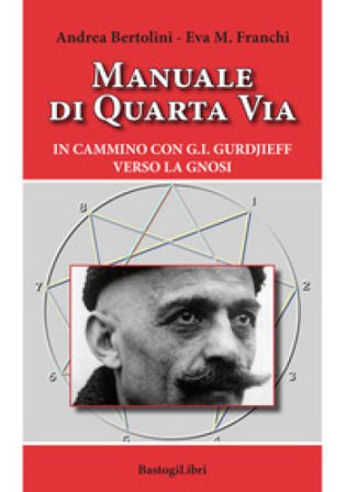 Manuale di quarta via. In cammino con G.I. Gurdjieff verso la gnosi Andrea Bertolini