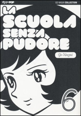 La scuola senza pudore. Vol. 6 Go Nagai