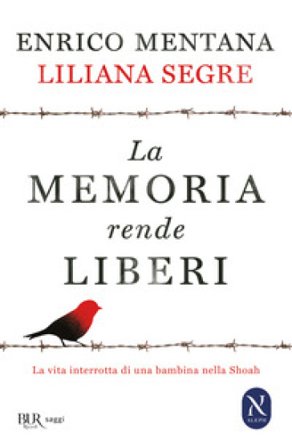 La memoria rende liberi. La vita interrotta di una bambina nella Shoah Enrico Mentana
