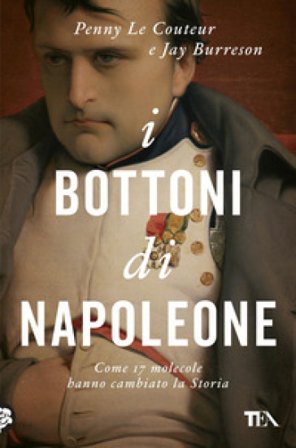 I bottoni di Napoleone. Come 17 molecole hanno cambiato la storia Penny Le Couteur