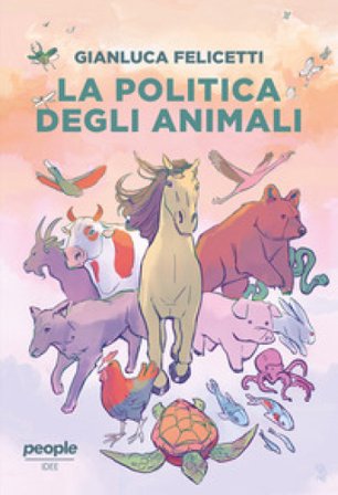 La politica degli animali Gianluca Felicetti