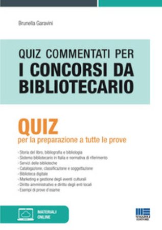 Quiz commentati per i concorsi da bibliotecario. Quiz per la preparazione a tutte le prove Brunella Garavini