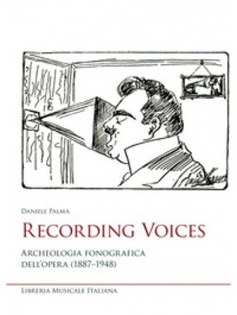Recording voices. Archeologia fonografica dell'opera (1887-1948) Daniele Palma
