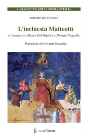 L'inchiesta Matteotti e i magistrati Mauro Del Giudice e Donato Faggella Donato Ricigliano