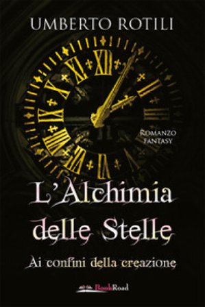 L'alchimia delle stelle. Ai confini della creazione Umberto Rotili