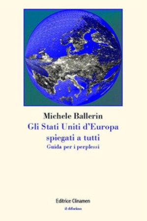 Gli Stati Uniti d'Europa spiegati a tutti. Guida per i perplessi Michele Ballerin