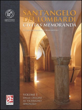 Sant'Angelo dei Lombardi. Civitas memoranda. Vol. 1: Dalle origini al viceregno spagnolo
