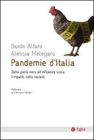 Pandemie d'Italia. Dalla peste nera all'influenza suina: l'impatto sulla società Guido Alfani