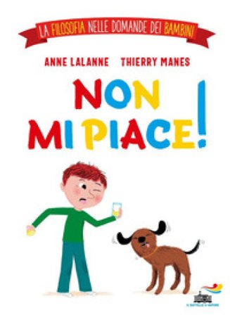 Non mi piace! La filosofia nelle domande dei bambini. Ediz. a colori Anne Lalanne