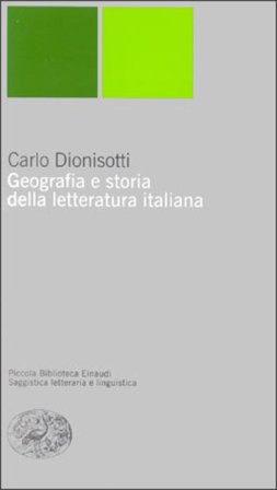 Geografia e storia della letteratura italiana Carlo Dionisotti