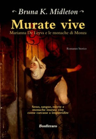 Murate vive. Marianna de Leyva e le monache di Monza Bruna K. Midleton