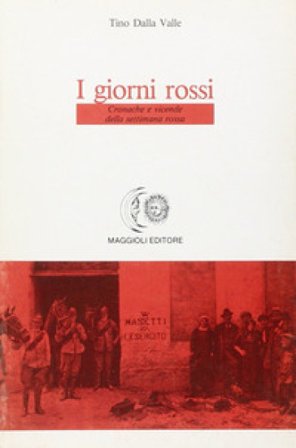I giorni rossi. Cronache e vicende della settimana rossa Tino Dalla Valle