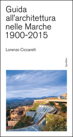 Guida all'achitettura nelle Marche (1900-2015) Lorenzo Ciccarelli