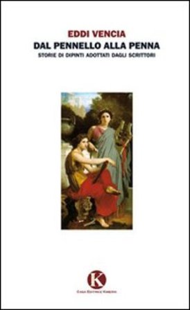 Dal pennello alla penna. Storie di dipinti adottati dagli scrittori Eddi Vencia
