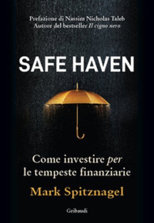 Safe Haven. Come investire per le tempeste finanziarie Mark Spitznagel