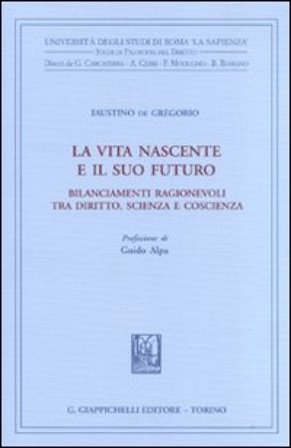 La vita nascente e il suo futuro. Bilanciamenti ragionevoli tra diritto, scienza e coscienza Faustino De Gregorio