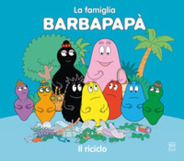 Barbapapà. Il riciclo. Ediz. a colori Talus Taylor