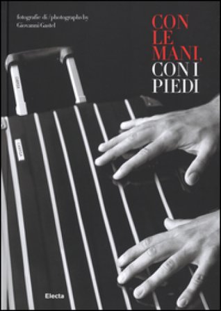 Con le mani e con i piedi. Ediz. italiana e inglese Giovanni Gastel