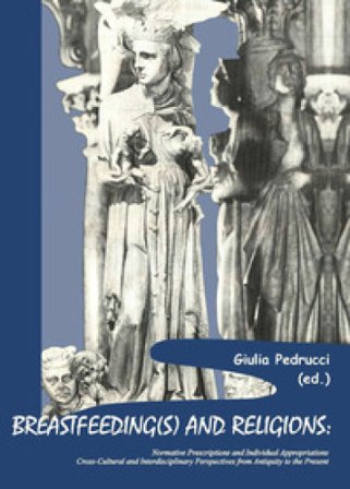 Breastfeeding(s) and religions. Normative prescriptions and individual appropriations. Cross-cultural and interdisciplinary perspectives from 