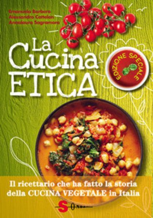 La cucina etica. Il ricettario che ha fatto la storia della cucina vegetale in Italia. Ediz. speciale Emanuela Barbero